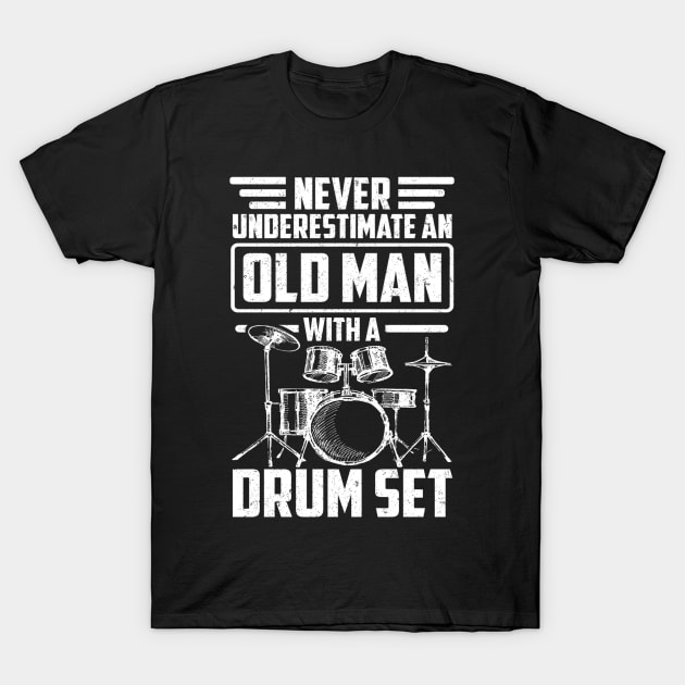 Never Underestimate An Old Man With A Drum Set T-Shirt by SilverTee